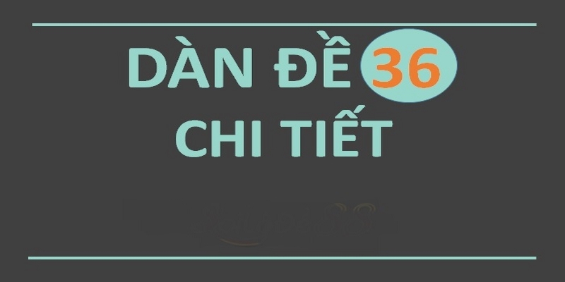 Giải đáp khái niệm dàn đề 36 số