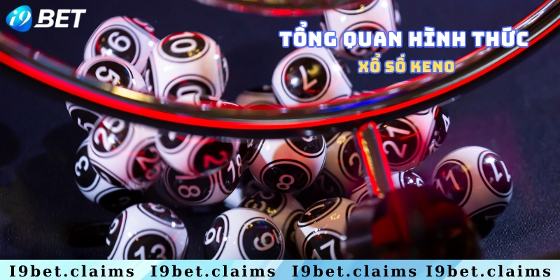Hiểu về hình thức xổ số keno I9Bet